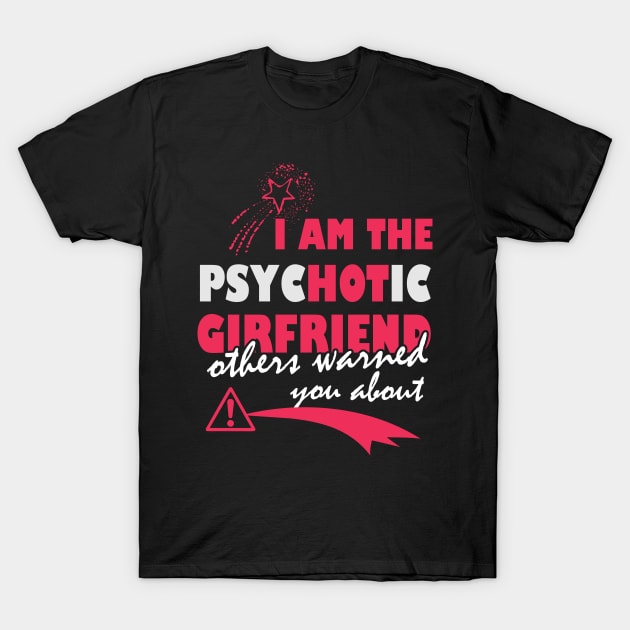 i am the psychotic Girlfriend other warned about i am the psychotic Girlfriend other warned about T-Shirt by variantees